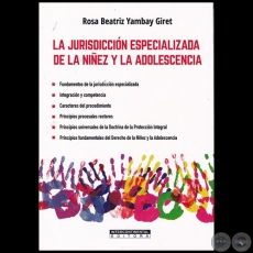  LA JURISDICCIÓN ESPECIALIZADA DE LA NIÑEZ Y LA ADOLESCENCIA - Autora: ROSA BEATRIZ YAMBAY GIRET - Año 2019